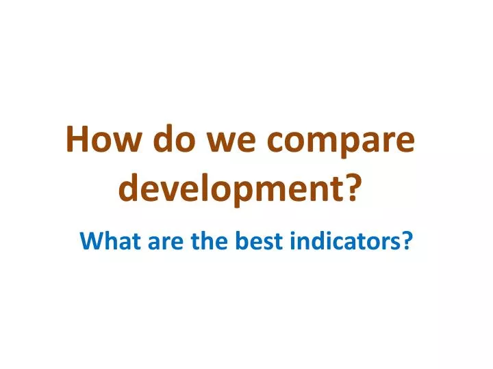 how do we compare development