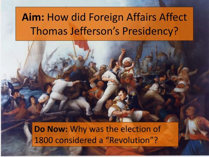 aim how did foreign affairs affect thomas jefferson s presidency