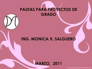 PAUTAS PARA PROYECTOS DE GRADO ING. MONICA X. SALGUERO MARZO, 2011