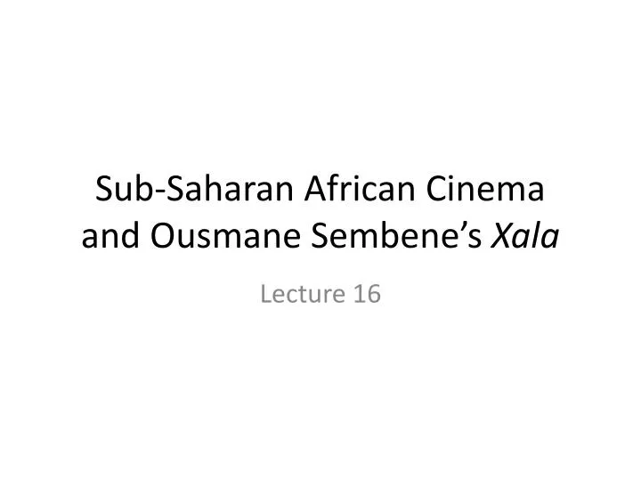 sub saharan african cinema and ousmane sembene s xala