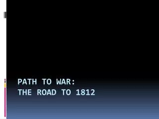 Path to War: the road to 1812