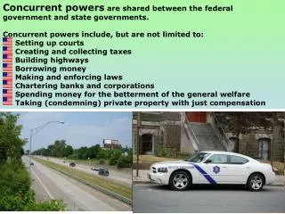 Concurrent powers are shared between the federal government and state governments.