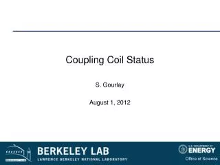 Coupling Coil Status S. Gourlay August 1, 2012