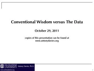 Conventional Wisdom versus The Data October 29, 2011 copies of this presentation can be found at