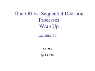 One-Off vs. Sequential Decision Processes Wrap Up