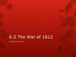 6.5 The War of 1812