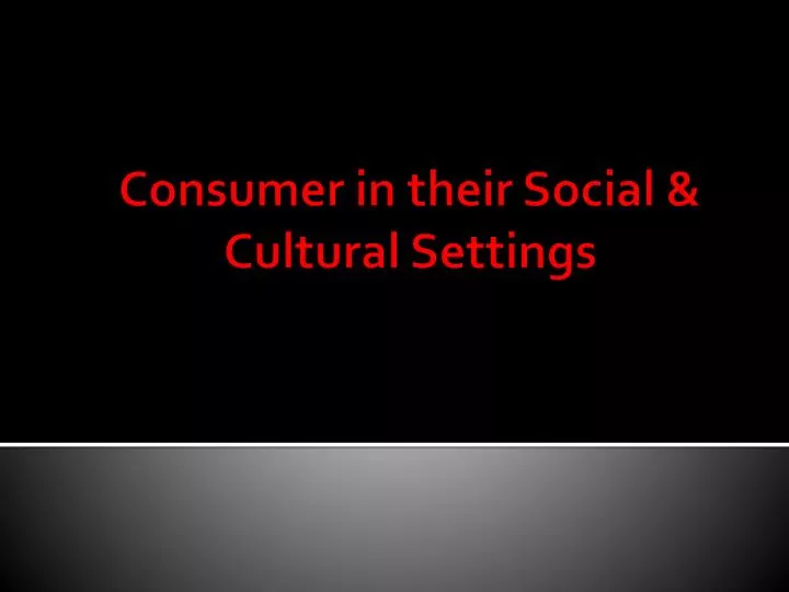 consumer in t heir social cultural settings