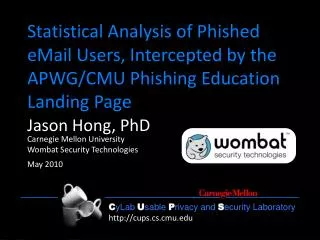 Jason Hong, PhD Carnegie Mellon University Wombat Security Technologies May 2010