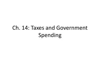 Ch. 14: Taxes and Government Spending