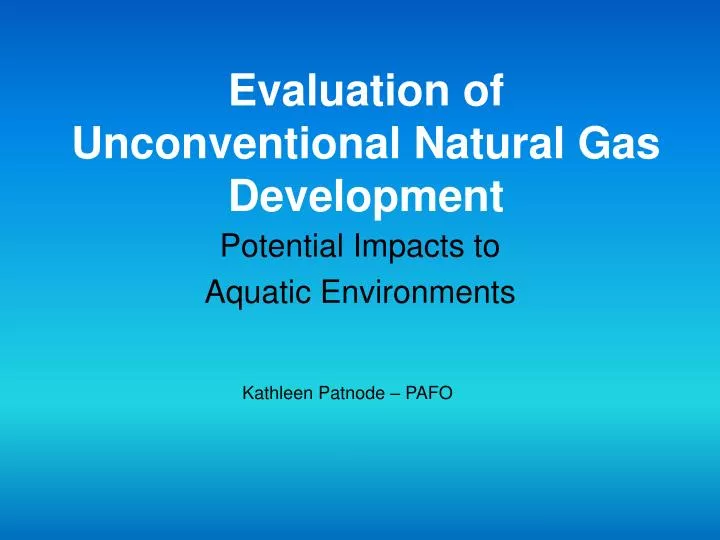 evaluation of unconventional natural gas development