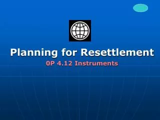 Planning for Resettlement 0P 4.12 Instruments
