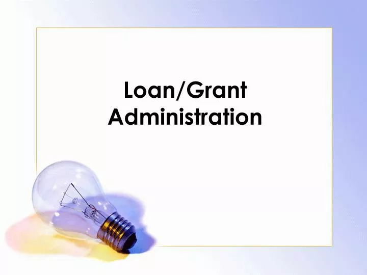 loan grant administration