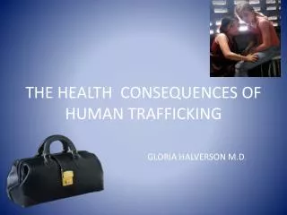 THE HEALTH CONSEQUENCES OF HUMAN TRAFFICKING