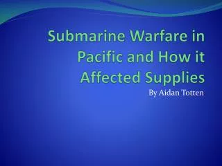 Submarine Warfare in Pacific and How it Affected Supplies