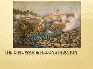 The Civil War &amp; Reconstruction