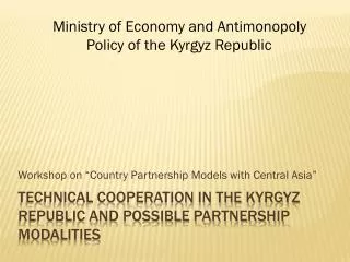Technical Cooperation in the Kyrgyz Republic and possible partnership modalities