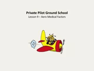 Private Pilot Ground School Lesson 9 – Aero Medical Factors
