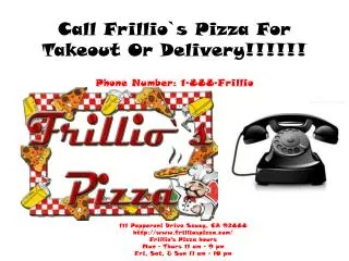 Call Frillio`s Pizza For Takeout Or Delivery!!!!!!