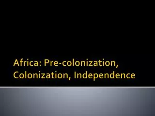 Africa: Pre-colonization, Colonization, Independence