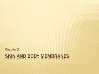 Skin and body membranes