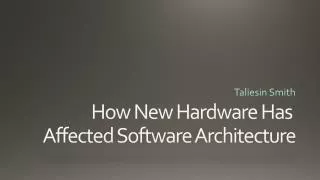 How New Hardware Has Affected Software Architecture