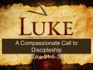 A Compassionate Call to Discipleship (Luke 21:5-38)