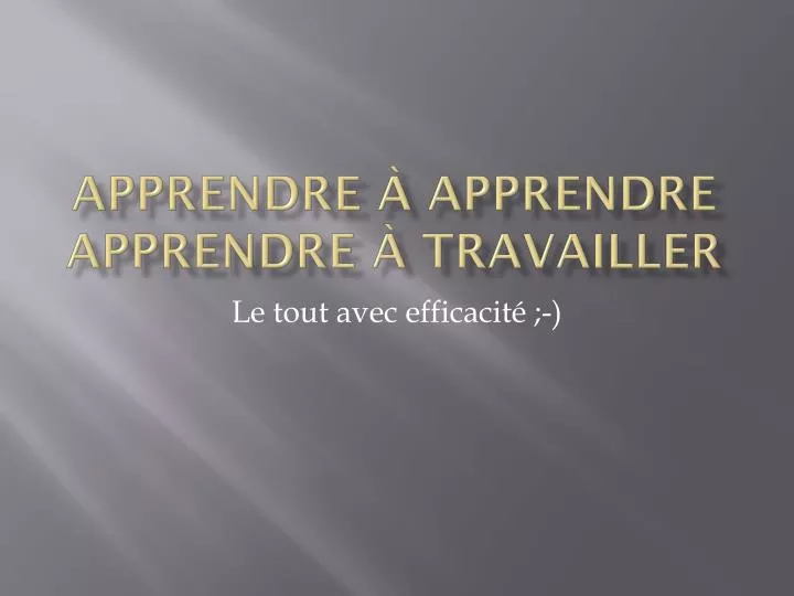 apprendre apprendre apprendre travailler