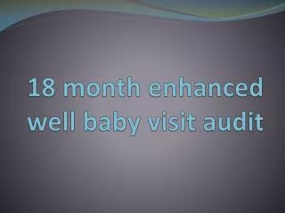18 month enhanced well baby v isit a udit
