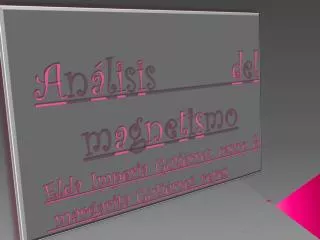 a n l i s i s d e l m a g n e t i s m o elda imperia guti rrez castro margarita guti rrez reyes