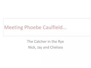 Meeting Phoebe Caulfield...