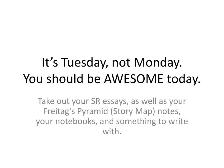 it s tuesday not monday you should be awesome today