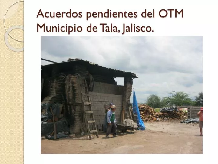 acuerdos pendientes del otm municipio de tala jalisco