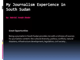 My Journalism Experience in South Sudan By: Gabriel Joseph Shadar