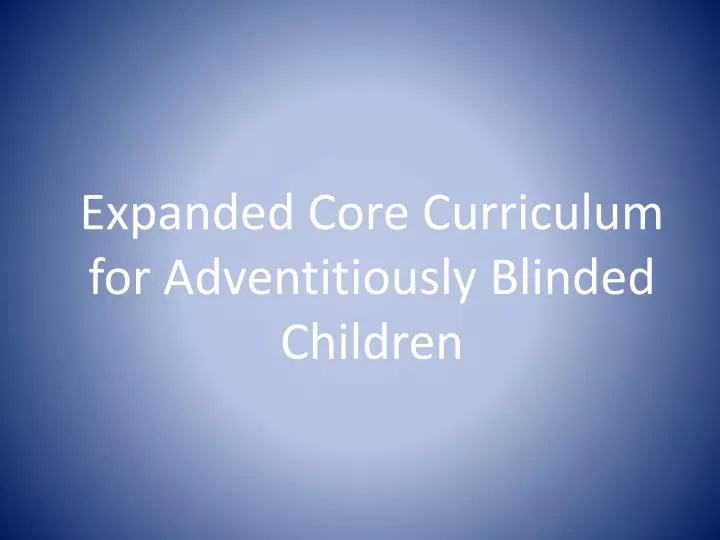 expanded core curriculum for adventitiously blinded children