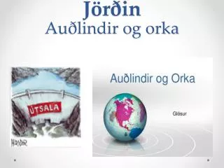 Jörðin Auðlindir og orka