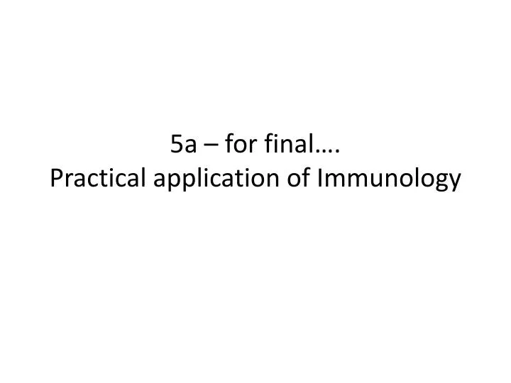 5a for final practical application of immunology