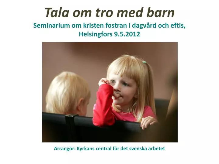 tala om tro med barn seminarium om kristen fostran i dagv rd och eftis helsingfors 9 5 2012