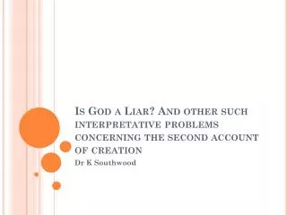 Is God a Liar? And other such interpretative problems concerning the second account of creation