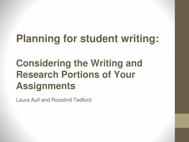 planning for student writing considering the writing and research portions of your assignments