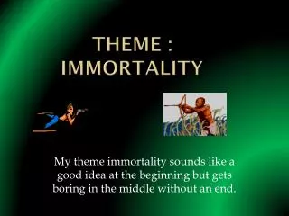 Theme : Immortality