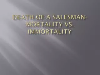 Death of a salesman-Mortality vs. Immortality