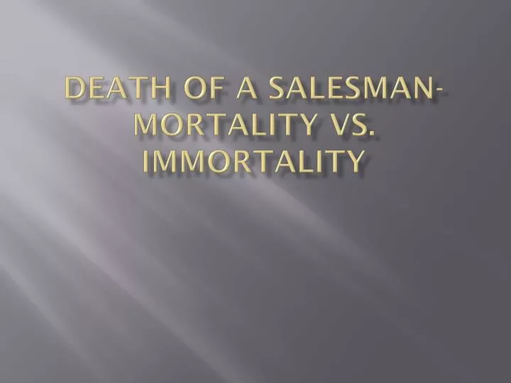 death of a salesman mortality vs immortality