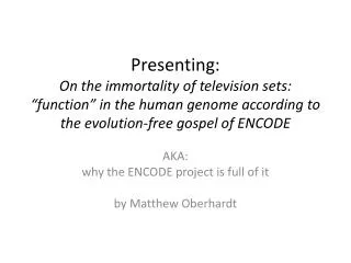 AKA: why the ENCODE project is full of it by Matthew Oberhardt