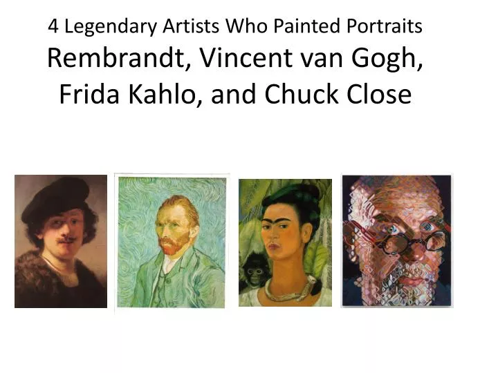 4 legendary artists who painted portraits rembrandt vincent van gogh frida kahlo and chuck close