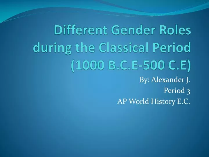 different gender roles during the classical period 1000 b c e 500 c e