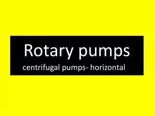 Rotary pumps centrifugal pumps - horizontal