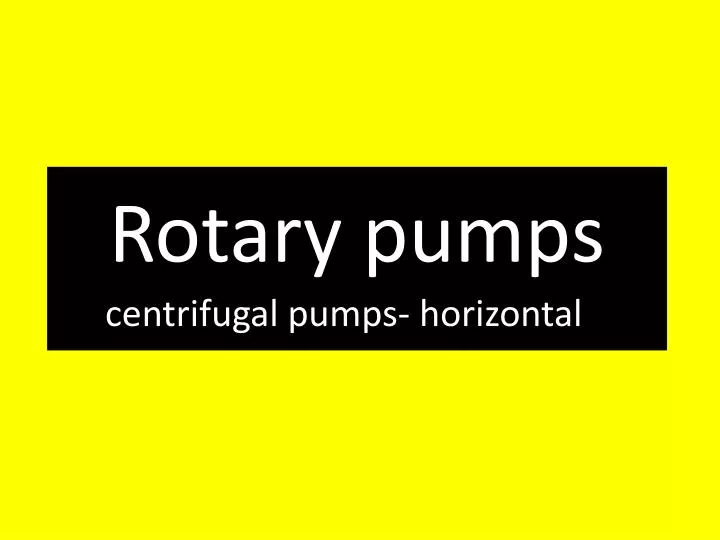rotary pumps centrifugal pumps horizontal