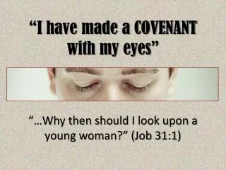 “I have made a COVENANT with my eyes”