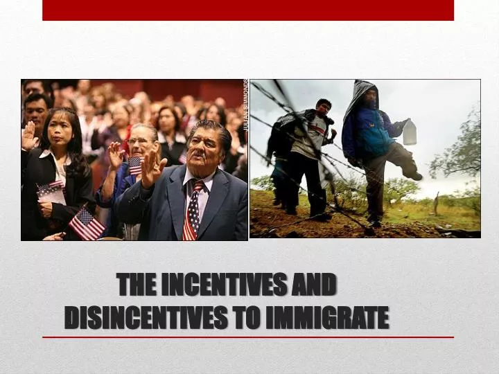 the incentives and disincentives to immigrate