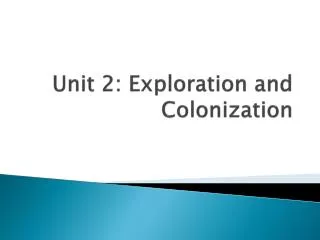 Unit 2: Exploration and Colonization